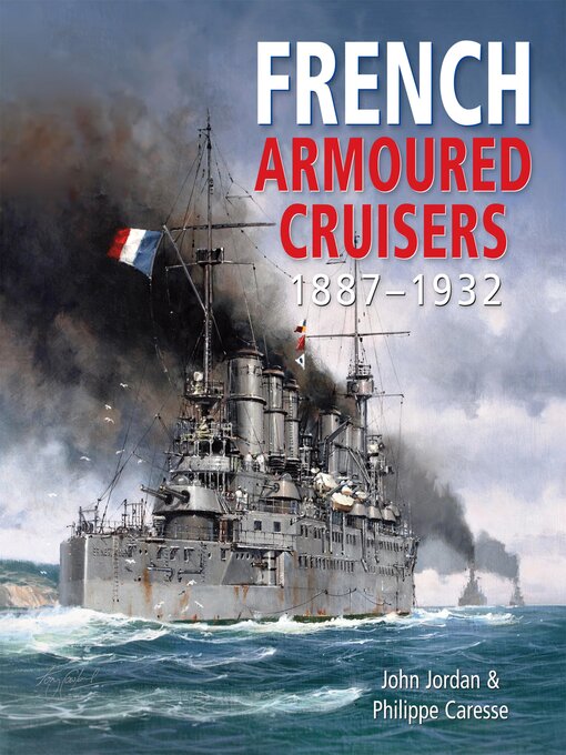 Title details for French Armoured Cruisers, 1887–1932 by John Jordan - Available
